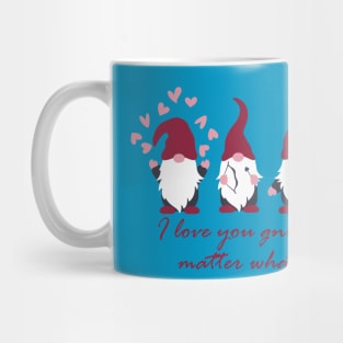 I Love You Gnomes matter what Gnomes Gift for Valentine Mug